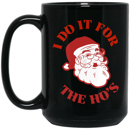 Dear Santa, (8) FOR THE HO's15 oz. Black Mug