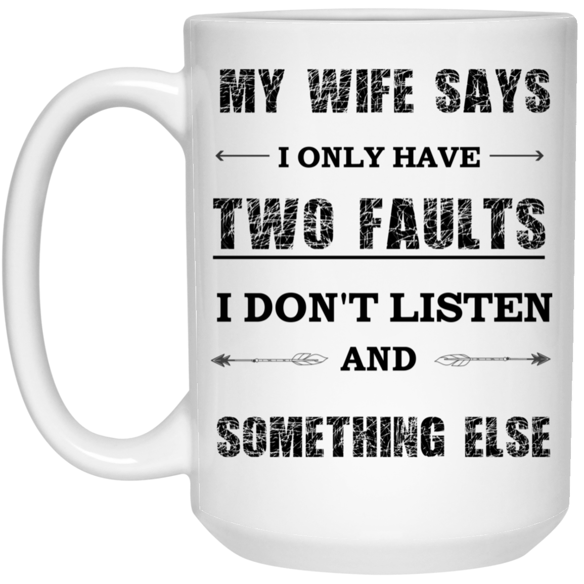 MY WIFE SAYS 15 oz. White Mug