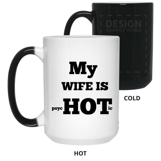 MY WIFE IS HOT 15 oz. Color Changing Mug