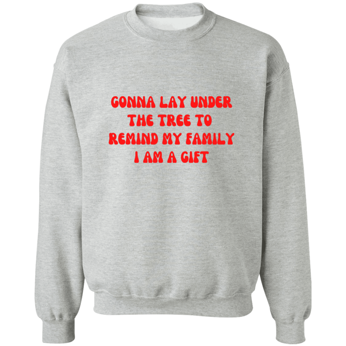 I AM A GIFT  Sweatshirt