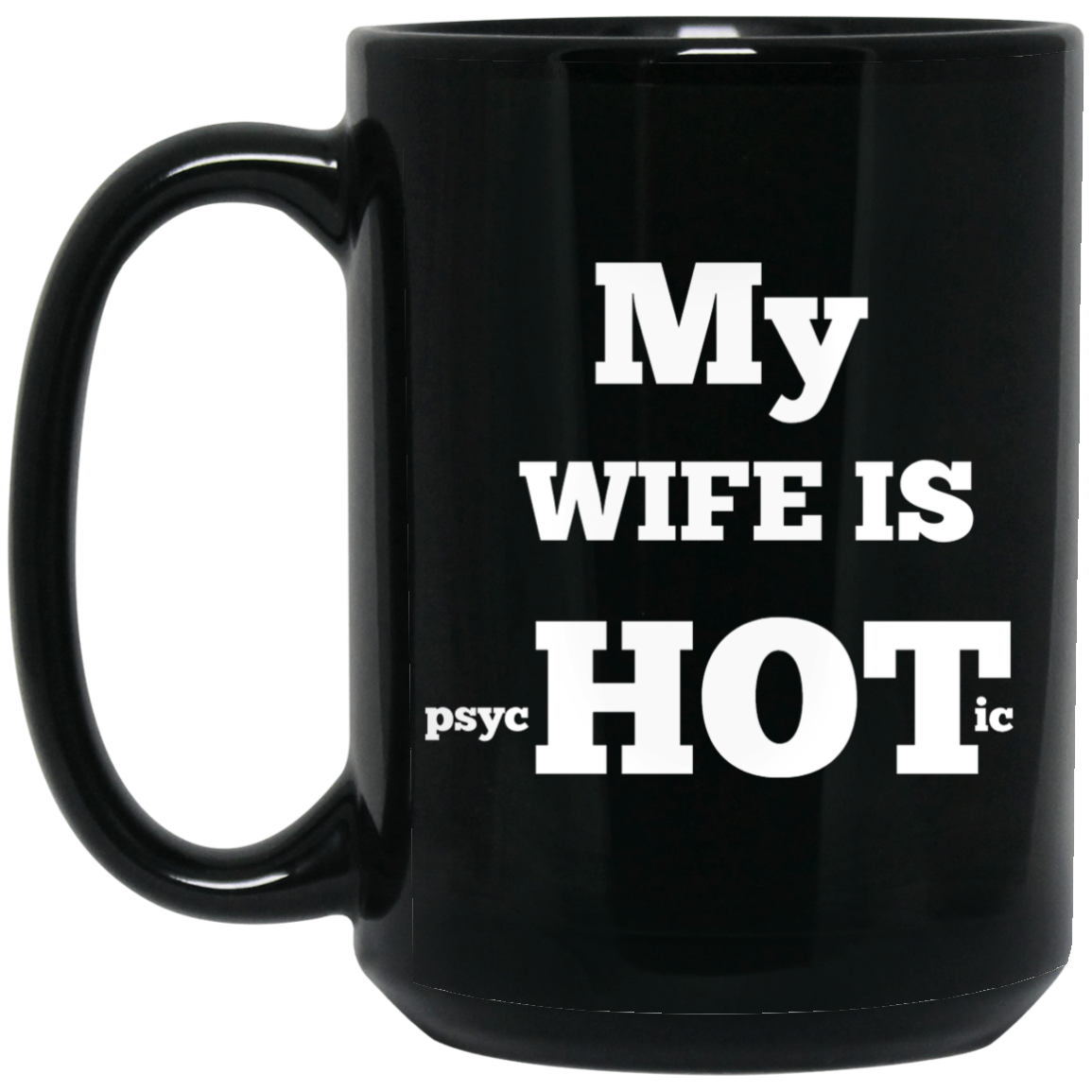 MY WIFE IS HOT 15 oz. Black Mug