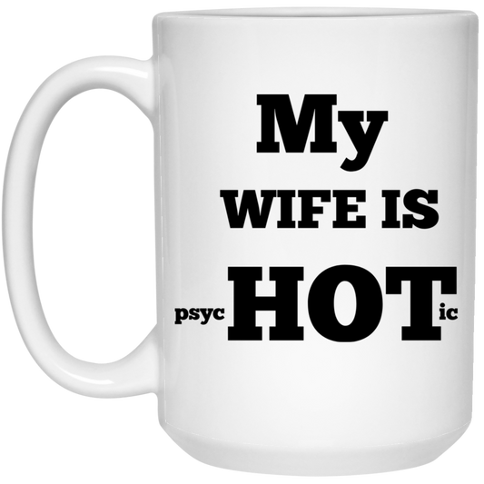 MY WIFE IS HOT 15 oz. White Mug