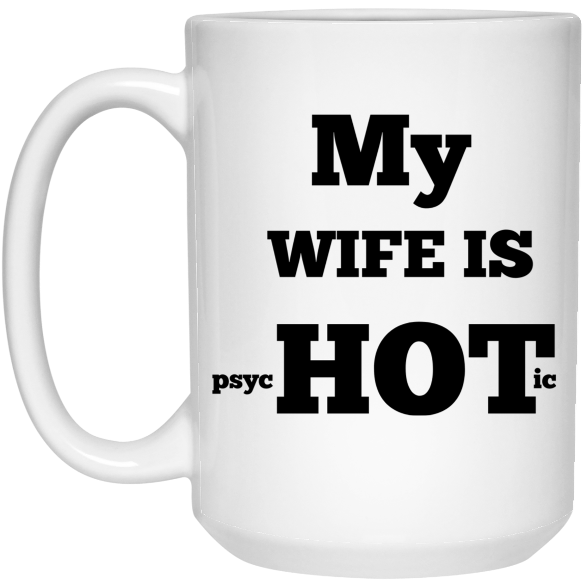 MY WIFE IS HOT 15 oz. White Mug