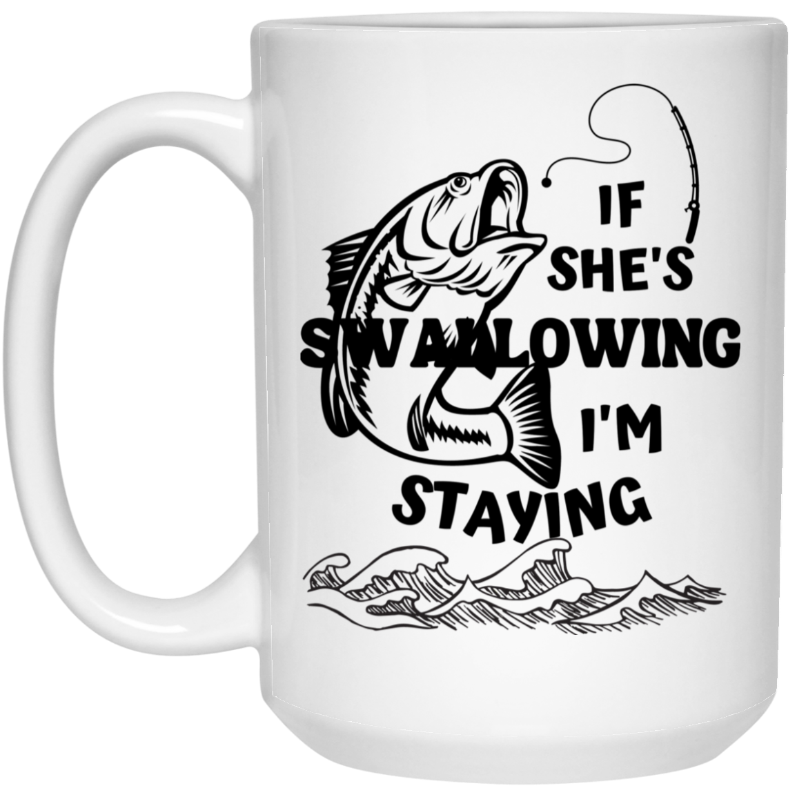 IF SHE'S SWALLOWING 15 oz. White Mug