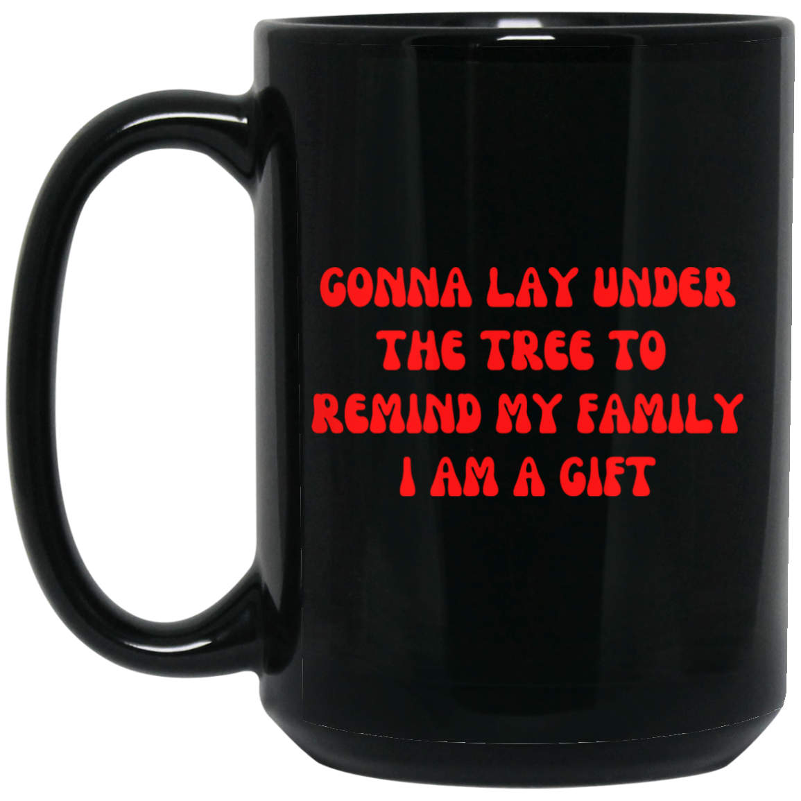 Dear Santa, (7) I AM A GIFT  15 oz. Black Mug