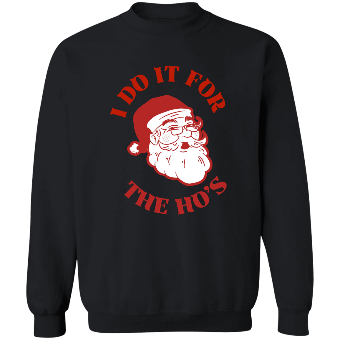 I DO IT FOR THE HO's  Sweatshirt